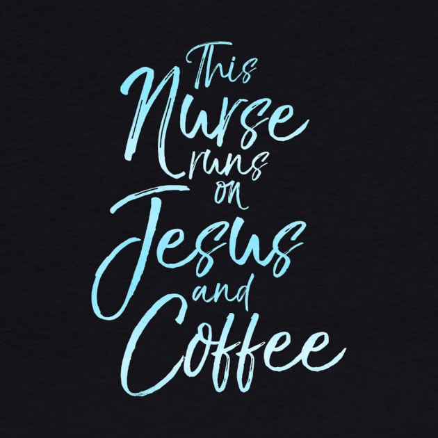 This Nurse runs on Jesus and Coffee Cute Christian Tee by Kellers
